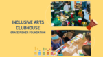 Inclusive Arts Clubhouse – Grace Fisher Foundation